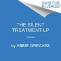 Cover Art for 9780062978776, The Silent Treatment by Abbie Greaves