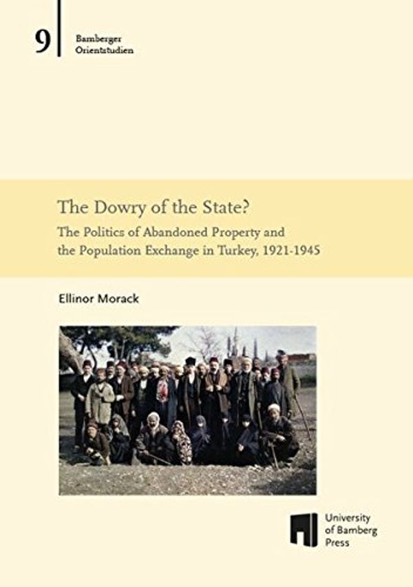 Cover Art for 9783863094638, The Dowry of the State?: The Politics of Abandoned Property and the Population Exchange in Turkey, 1921-1945 by Ellinor Morack