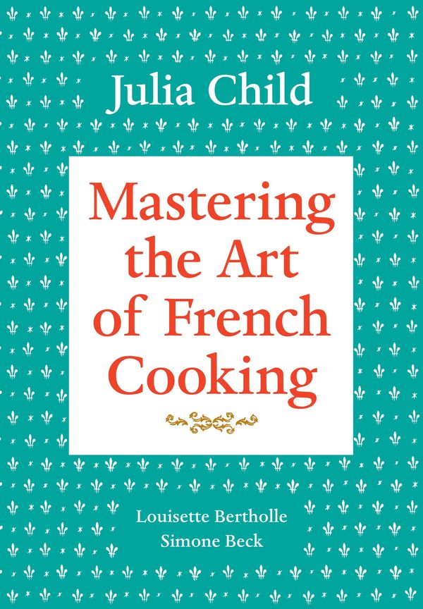 Cover Art for 9780307958174, Mastering the Art of French Cooking: Volume 1 by Julia Child, Louisette Bertholle, Simone Beck