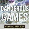 Cover Art for 9780307831996, Dangerous Games by Andrew Todhunter