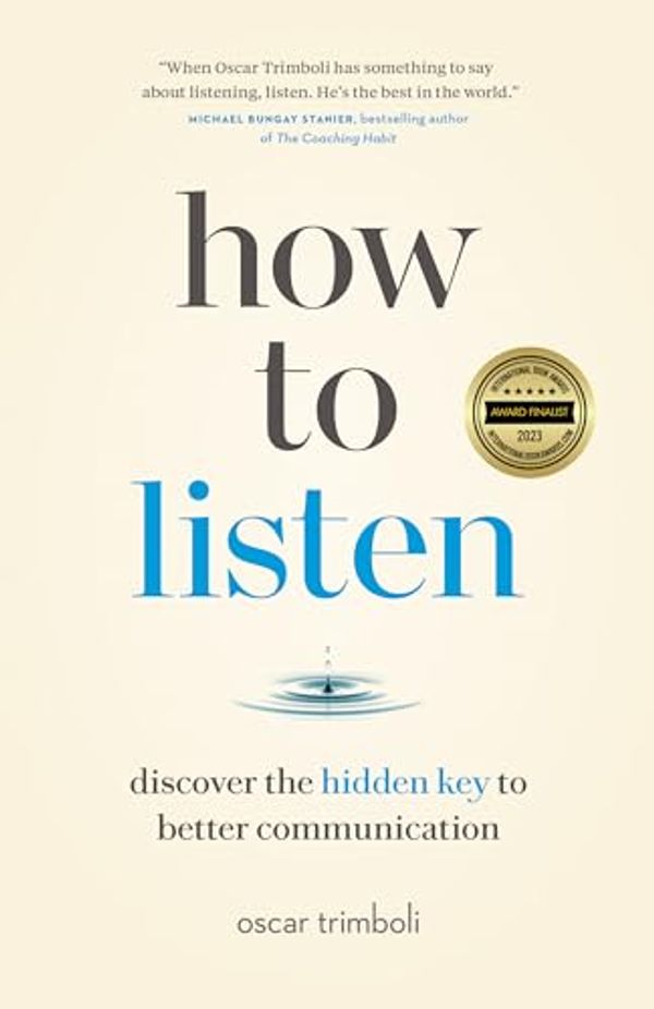 Cover Art for B09XWY5PRH, How to Listen: Discover the Hidden Key to Better Communication by Oscar Trimboli