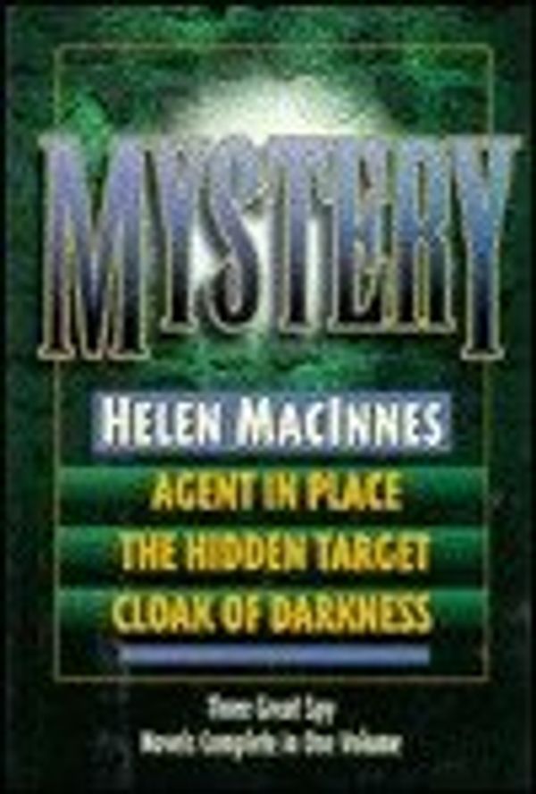 Cover Art for 9780883659472, Mystery: Agent in Place, the Hidden Target, Cloak of Darkness by Helen MacInnes