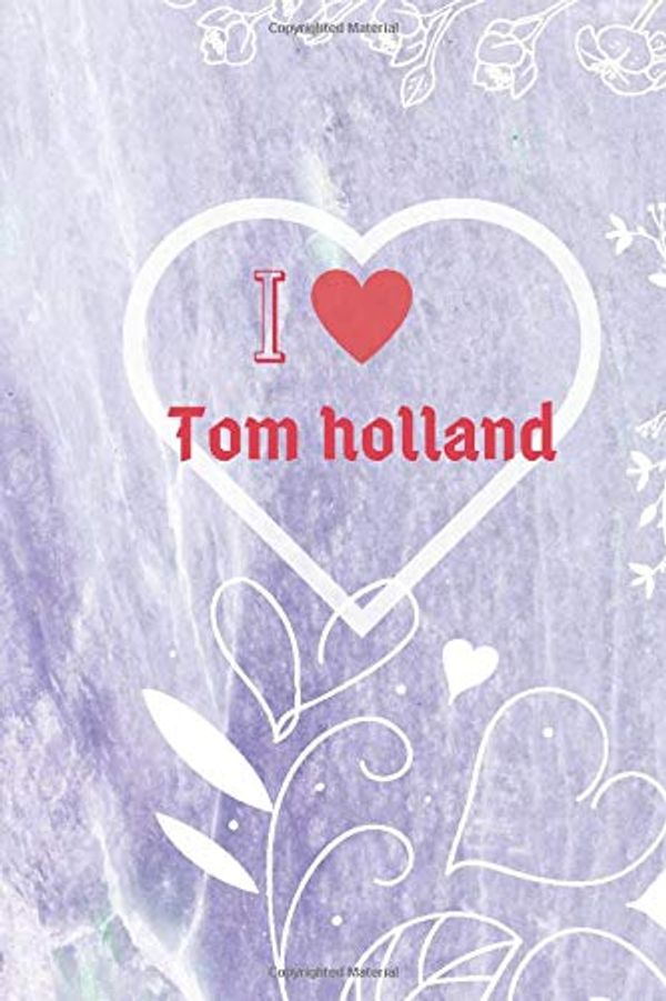 Cover Art for 9781653327867, I Love Tom Holland: Tom Holland Hearted Lined Notebook with motivation quotes inside by I, Tom Holland notebook