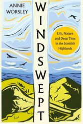 Cover Art for 9780008278373, Windswept: Life, Nature and Deep Time in the Scottish Highlands by Annie Worsley