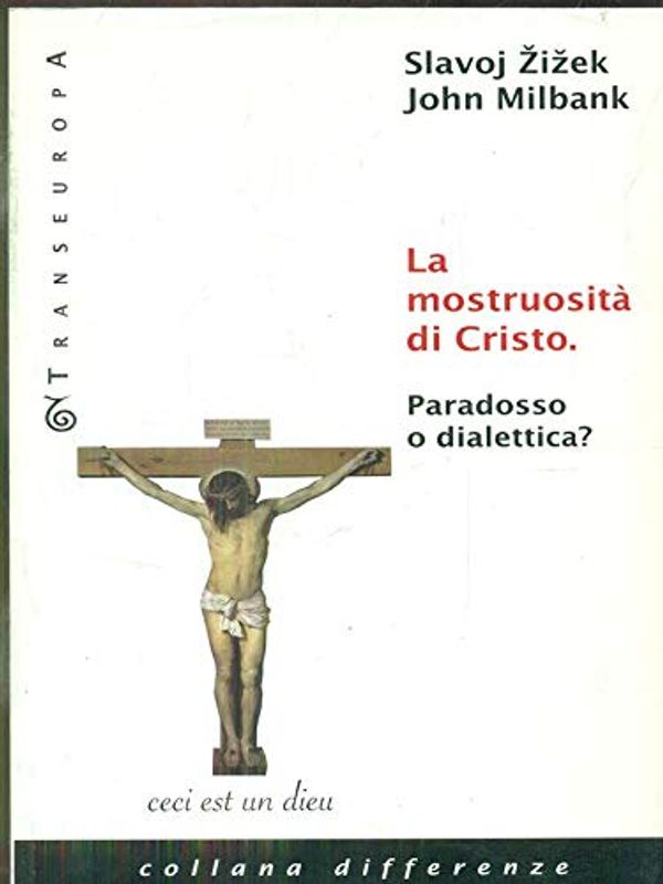 Cover Art for 9788875801021, La mostruosità di Cristo. Paradosso o dialettica? by Slavoj Zizek, John Milbank