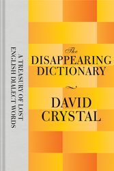 Cover Art for 9781447282808, The Disappearing Dictionary: A Treasury of Lost English Dialect Words by David Crystal