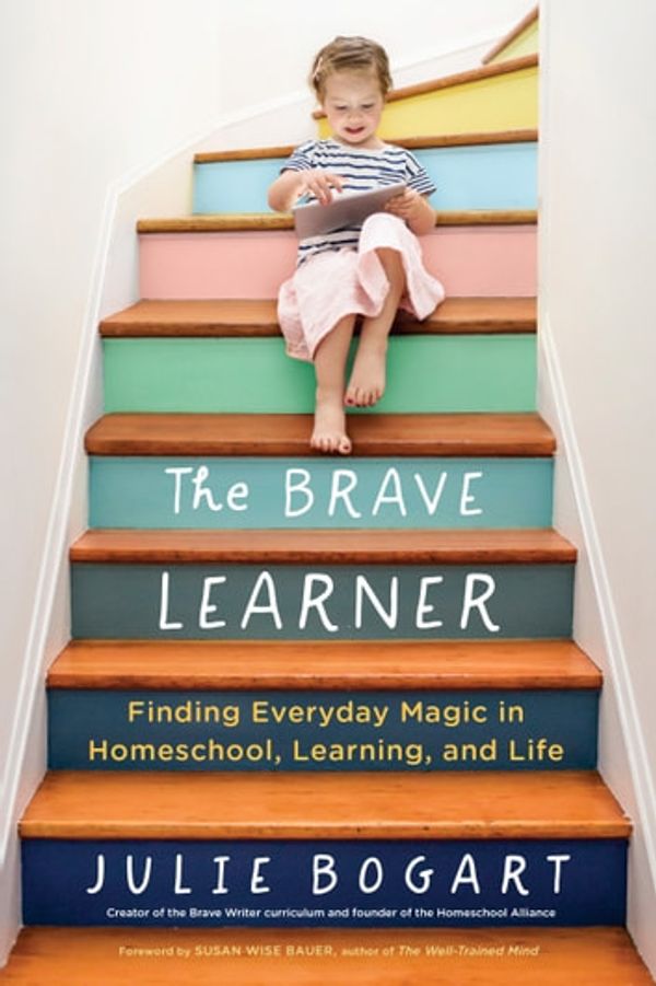 Cover Art for 9780525505006, The Brave Learner by Julie Bogart