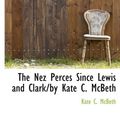 Cover Art for 9781117054827, The Nez Perces Since Lewis and Clark/by Kate C. McBeth by Kate C. McBeth