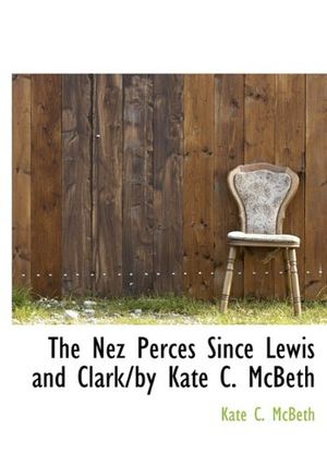 Cover Art for 9781117054827, The Nez Perces Since Lewis and Clark/by Kate C. McBeth by Kate C. McBeth