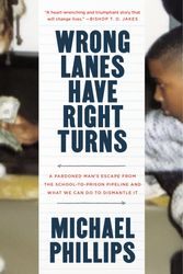 Cover Art for 9780593193907, Wrong Lanes Have Right Turns: A Pardoned Man's Escape from the School-to-Prison Pipeline and What We Can Do to Dismantle It by Michael Phillips