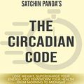 Cover Art for 9780368365003, Summary: Satchin Panda's The Circadian Code by Sarah Fields