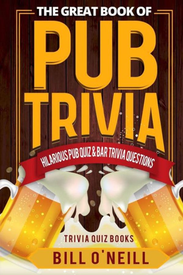 Cover Art for 9781978145122, The Great Book of Pub Trivia: Hilarious Pub Quiz & Bar Trivia Questions: Volume 1 (Trivia Quiz Books) by O'neill, Bill