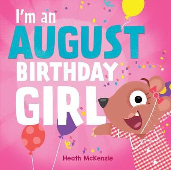 Cover Art for 9781760457686, I'm an August Birthday Girl by Heath McKenzie