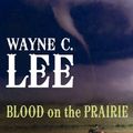 Cover Art for 9781602854208, Blood on the Prairie by Wayne C. Lee