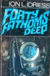 Cover Art for 9780207171284, Forty Fathoms Deep: Pearling in Australia's North West by Ion L. Idriess