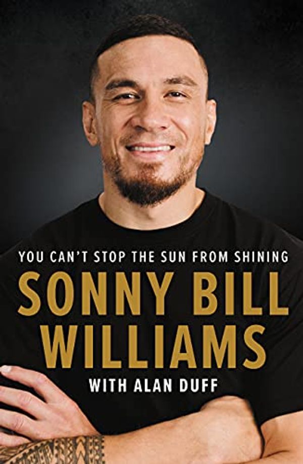 Cover Art for B08X4C8XJZ, Sonny Bill Williams: You Can't Stop the Sun from Shining by Sonny Bill Williams, Alan Duff