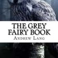Cover Art for 9781547281725, The Grey Fairy Book by Andrew Lang