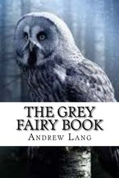 Cover Art for 9781547281725, The Grey Fairy Book by Andrew Lang