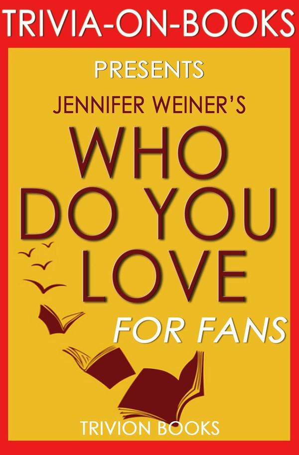 Cover Art for 9781533747549, Who Do You Love: by Jennifer Weiner (Trivia-On-Books) by Trivion Books