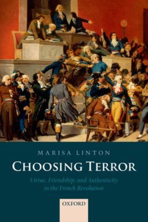 Cover Art for 9780198733096, Choosing Terror: Virtue, Friendship, and Authenticity in the French Revolution by Marisa Linton