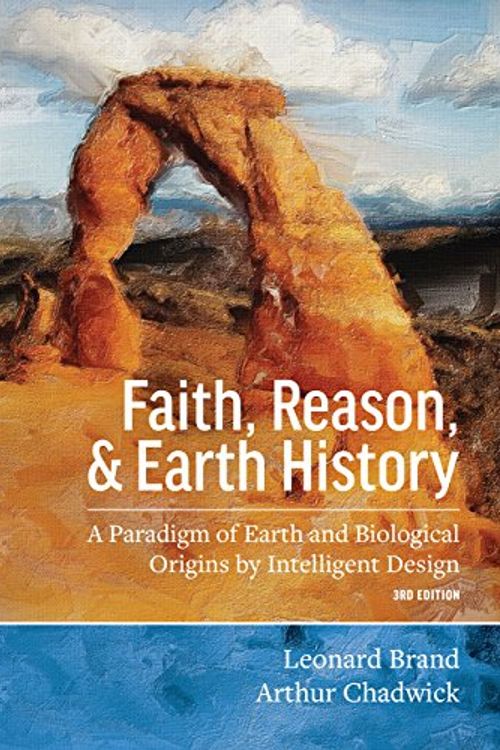 Cover Art for 9781940980119, Faith, Reason, and Earth History: A Paradigm of Earth and Biological Origins by Intelligent Design, 3rd edition by Leonard Brand, Arthur Chadwick