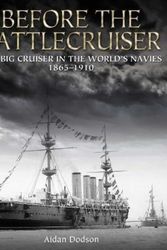 Cover Art for 9781473892163, Before the Battlecruiser:The Big Cruiser in the World's Navies 1865-1910 by Aidan Dodson