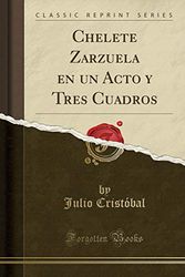 Cover Art for 9781332451920, Chelete Zarzuela en un Acto y Tres Cuadros (Classic Reprint) by Cristóbal, Julio