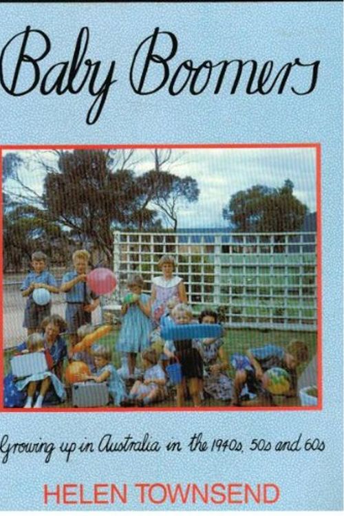 Cover Art for 9780731800322, Baby Boomers: Growing up in Australia in the 1940s, 50s and 60s by Helen Townsend