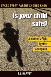 Cover Art for 9781921032721, Is Your Child Safe? - a Mother's Fight Against Paedophilia - Facts Every Parent Should Know by B.J. Harvey
