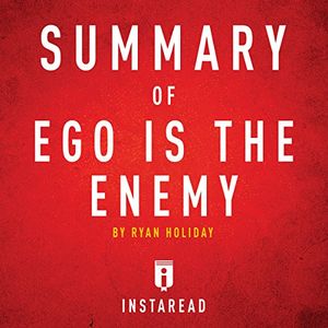 Cover Art for B01IIXBST2, Summary of Ego Is the Enemy by Ryan Holiday | Includes Analysis by Instaread