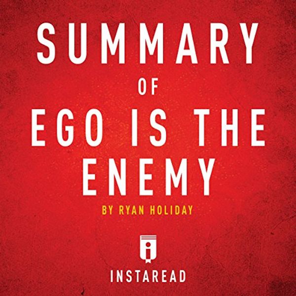 Cover Art for B01IIXBST2, Summary of Ego Is the Enemy by Ryan Holiday | Includes Analysis by Instaread