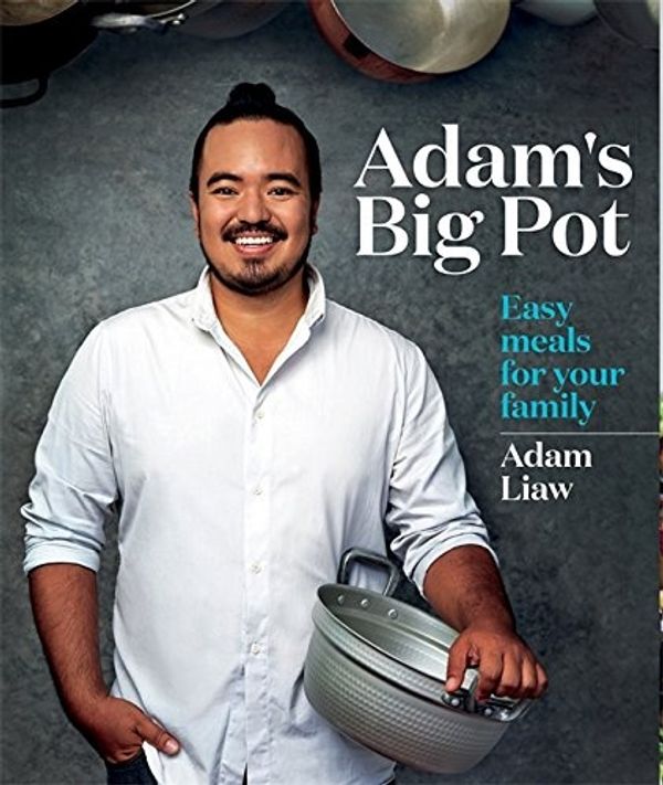 Cover Art for 9780600634720, Adam's Big Pot: Easy Meals for Your Family by Adam Liaw