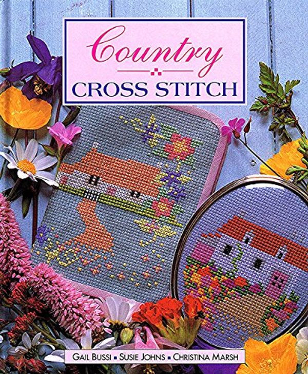 Cover Art for 9781853915550, Country Cross Stitch (The Cross Stitch Collection) by Bussi, Gail, Johns, Susie, Marsh, Christina