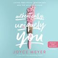 Cover Art for B097HQHDX3, Authentically, Uniquely You: Living Free from Comparison and the Need to Please by Joyce Meyer