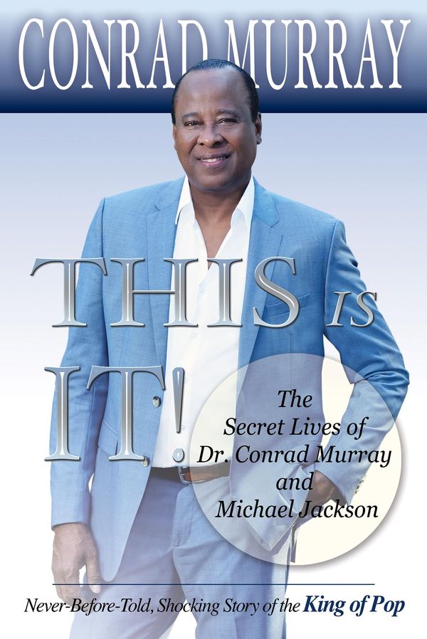 Cover Art for 9780578183060, This Is It - The Secret Lives of Dr Conrad Murray and Michael JacksonNever-Before-Told, Shocking Story of the King o... by Conrad Murray