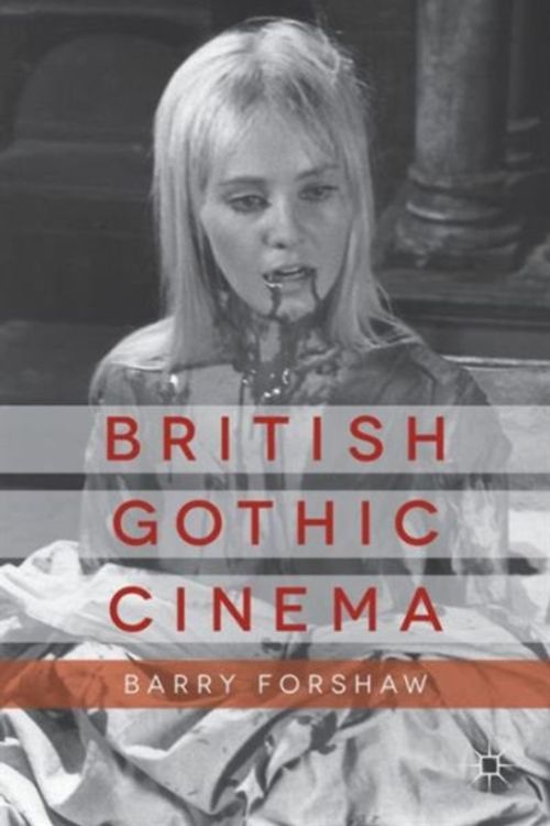Cover Art for 9781137300317, British Gothic Cinema by Barry Forshaw