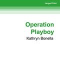 Cover Art for 9781525270123, Operation Playboy by Kathryn Bonella