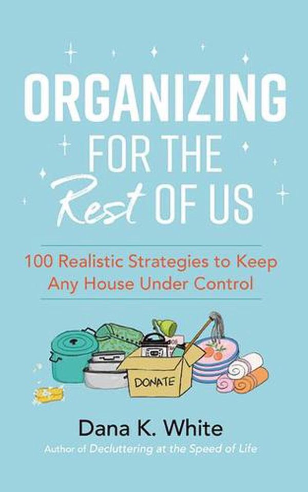 Cover Art for 9781713651604, Organizing for the Rest of Us by Dana K. White