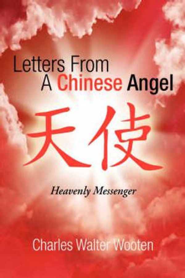 Cover Art for 9781425733230, Letters From A Chinese Angel by Charles Walter Wooten