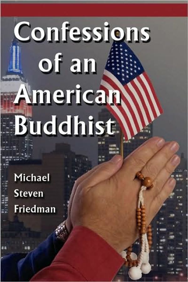 Cover Art for 9780615180335, Confessions of an American Buddhist by Michael Steven Friedman