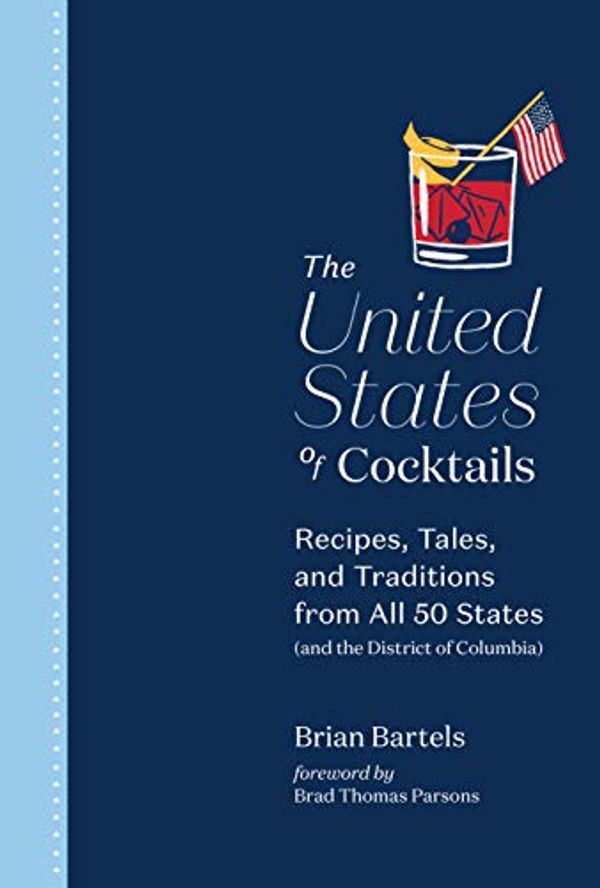 Cover Art for B07WWG632S, The United States of Cocktails: Recipes, Tales, and Traditions from Every State by Brian Bartels, Brad Thomas Parsons
