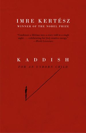 Cover Art for 9781400078622, Kaddish for an Unborn Child by Imre Kertész