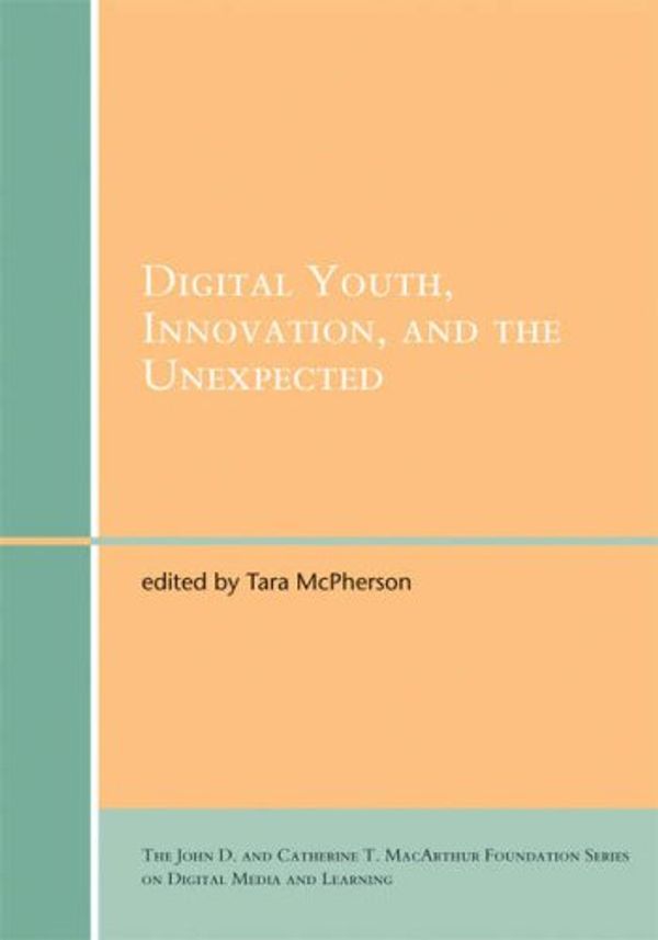 Cover Art for 9780262633598, Digital Youth, Innovation, and the Unexpected by Tara Mcpherson
