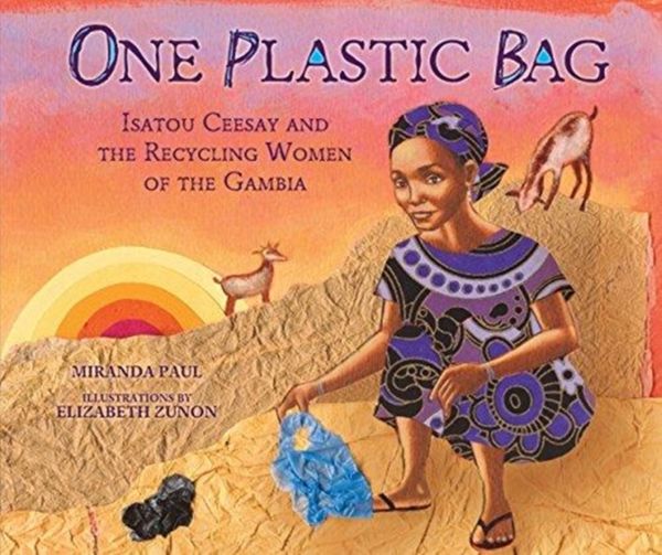 Cover Art for 9781467716086, One Plastic Bag: Isatou Ceesay and the Recycling Women of the Gambia (Millbrook Picture Books) by Miranda Paul