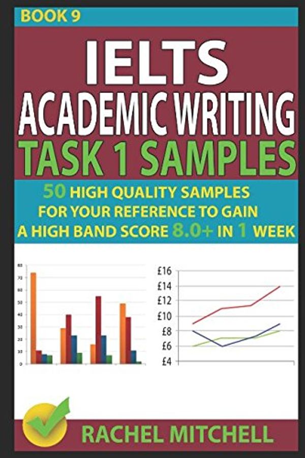 Cover Art for 9781973163107, Ielts Academic Writing Task 1 Samples: 50 High Quality Samples for Your Reference to Gain a High Band Score 8.0+ In 1 Week (Book 9) by Rachel Mitchell