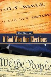 Cover Art for 9781490843162, If God Won Our Elections by Tim Morgan