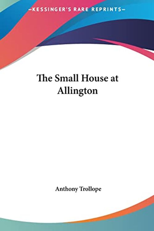 Cover Art for 9781161477160, The Small House at Allington by Anthony Trollope