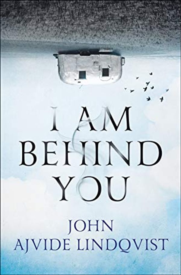 Cover Art for 9781250086570, I Am Behind You by John Ajvide Lindqvist