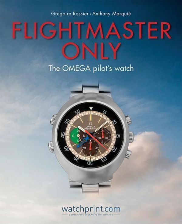 Cover Art for 9782940506200, Flightmaster Only: The Omega Pilot's Watch by Gregoire Rossier