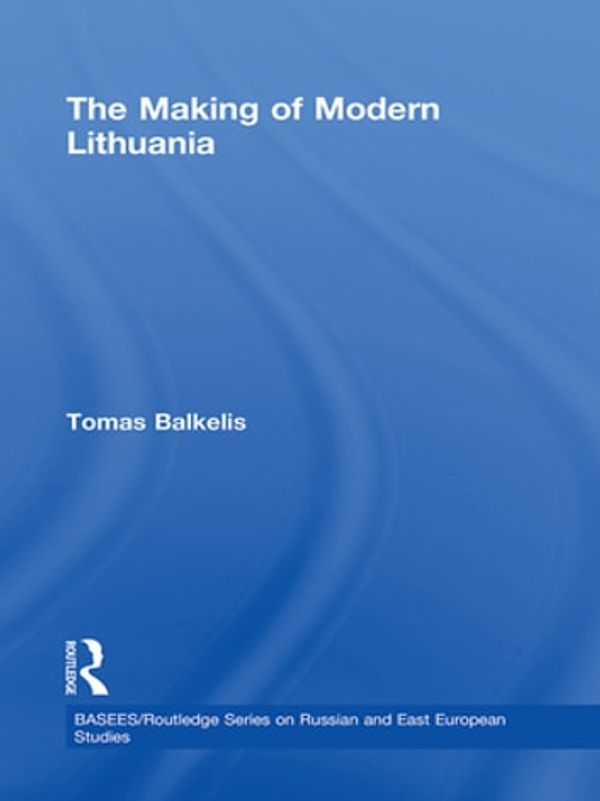 Cover Art for 9781134051137, The Making of Modern Lithuania by Tomas Balkelis